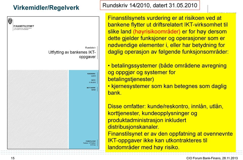 operasjoner som er nødvendige elementer i, eller har betydning for daglig operasjon av følgende funksjonsområder: betalingssystemer (både områdene avregning og oppgjør og systemer for