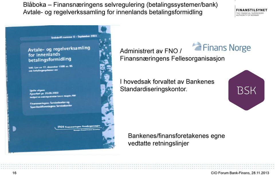 FNO / Finansnæringens Fellesorganisasjon I hovedsak forvaltet av Bankenes