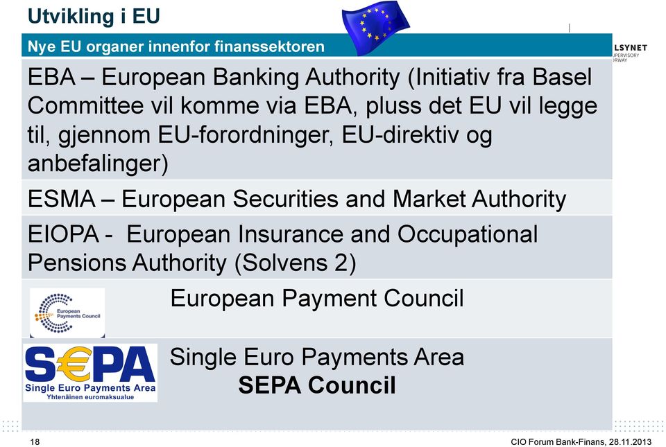 og anbefalinger) ESMA European Securities and Market Authority EIOPA - European Insurance and