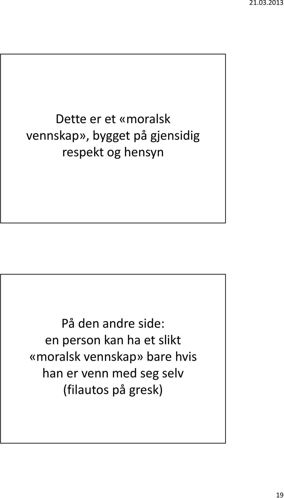 en person kan ha et slikt «moralsk vennskap»