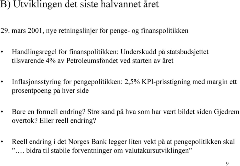 av Petroleumsfondet ved starten av året Inflasjonsstyring for pengepolitikken: 2,5% KPI-prisstigning med margin ett prosentpoeng på hver side