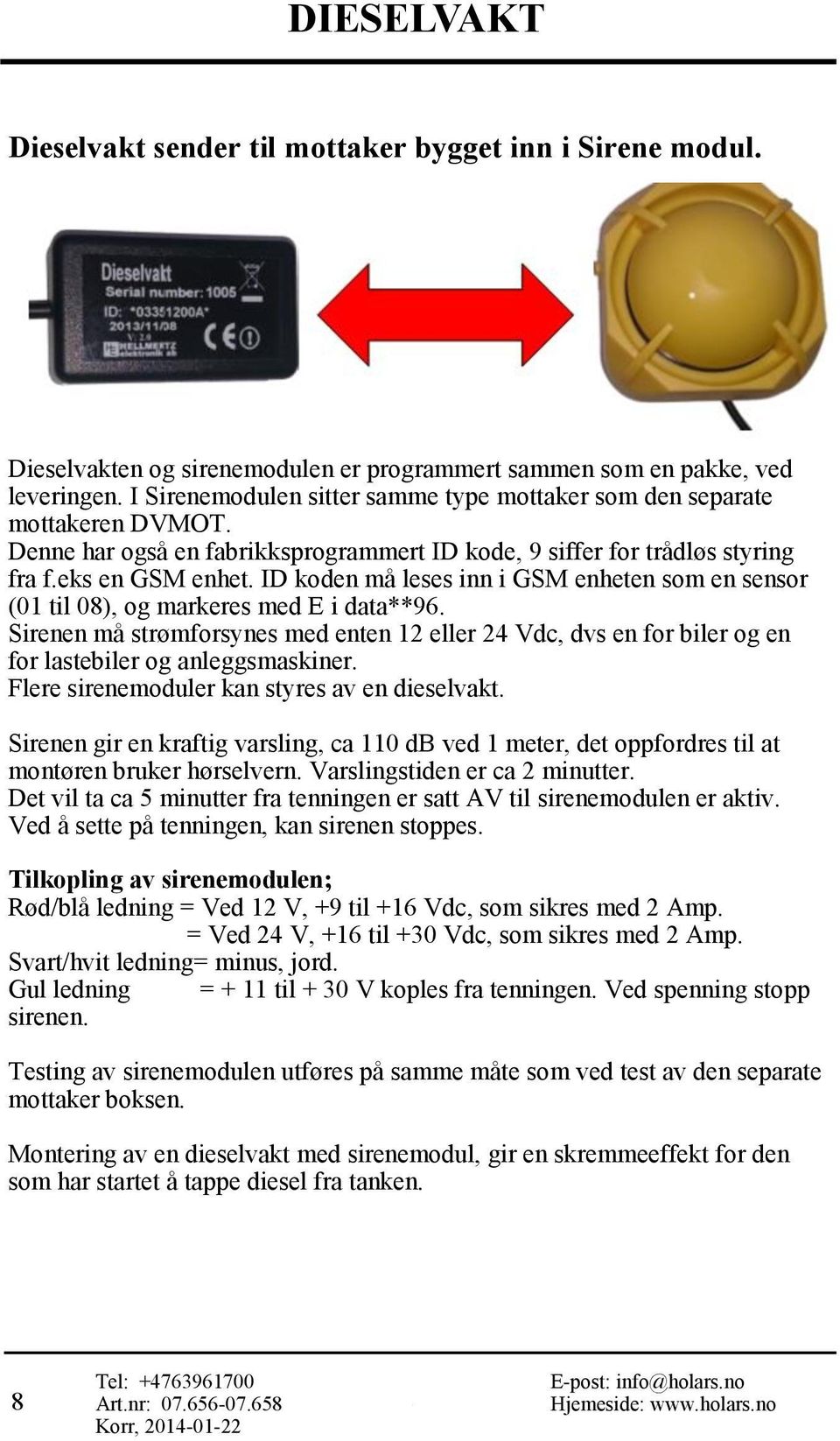 ID koden må leses inn i GSM enheten som en sensor (01 til 08), og markeres med E i data**96.