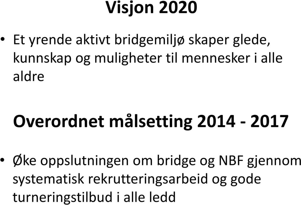 målsetting 2014-2017 Øke oppslutningen om bridge og NBF