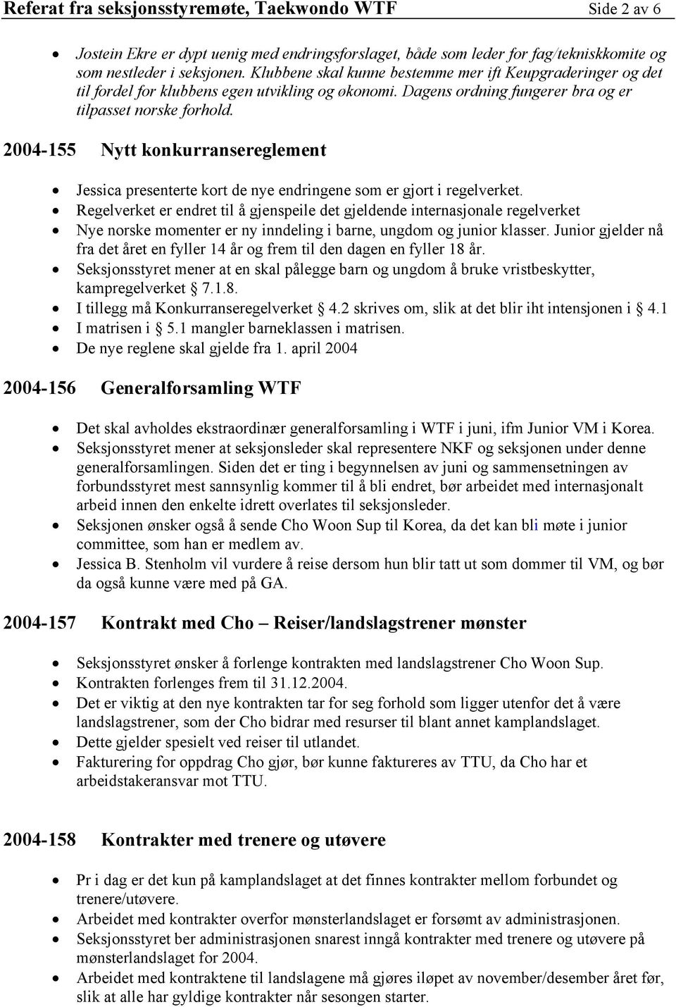2004-155 Nytt konkurransereglement Jessica presenterte kort de nye endringene som er gjort i regelverket.