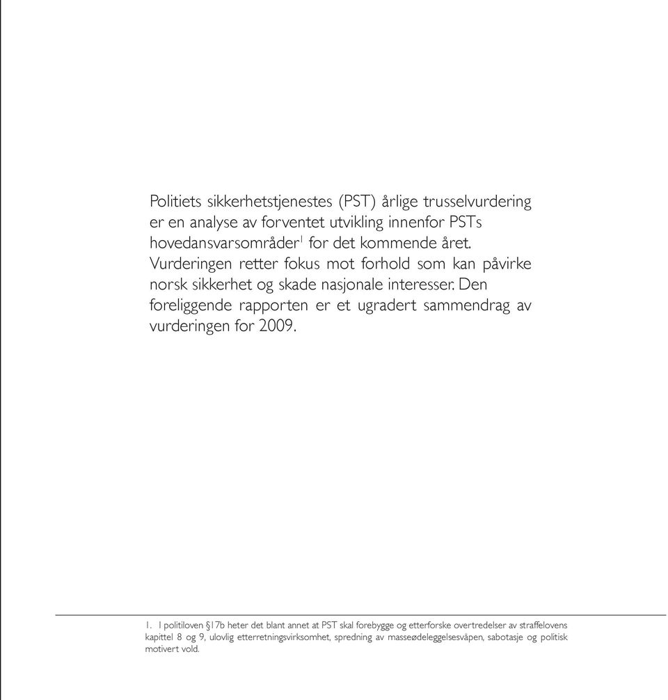 Den foreliggende rapporten er et ugradert sammendrag av vurderingen for 2009. 1.