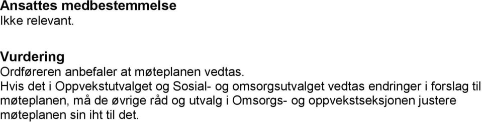 Hvis det i Oppvekstutvalget og Sosial- og omsorgsutvalget vedtas