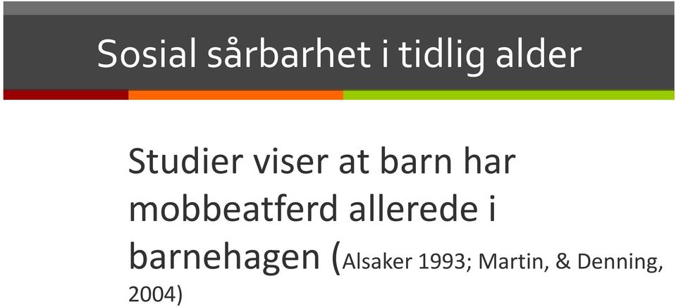 mobbeatferd allerede i