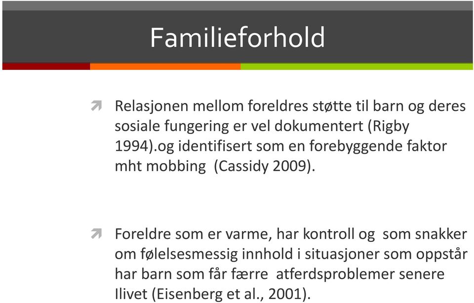 og identifisert som en forebyggende faktor mht mobbing (Cassidy 2009).