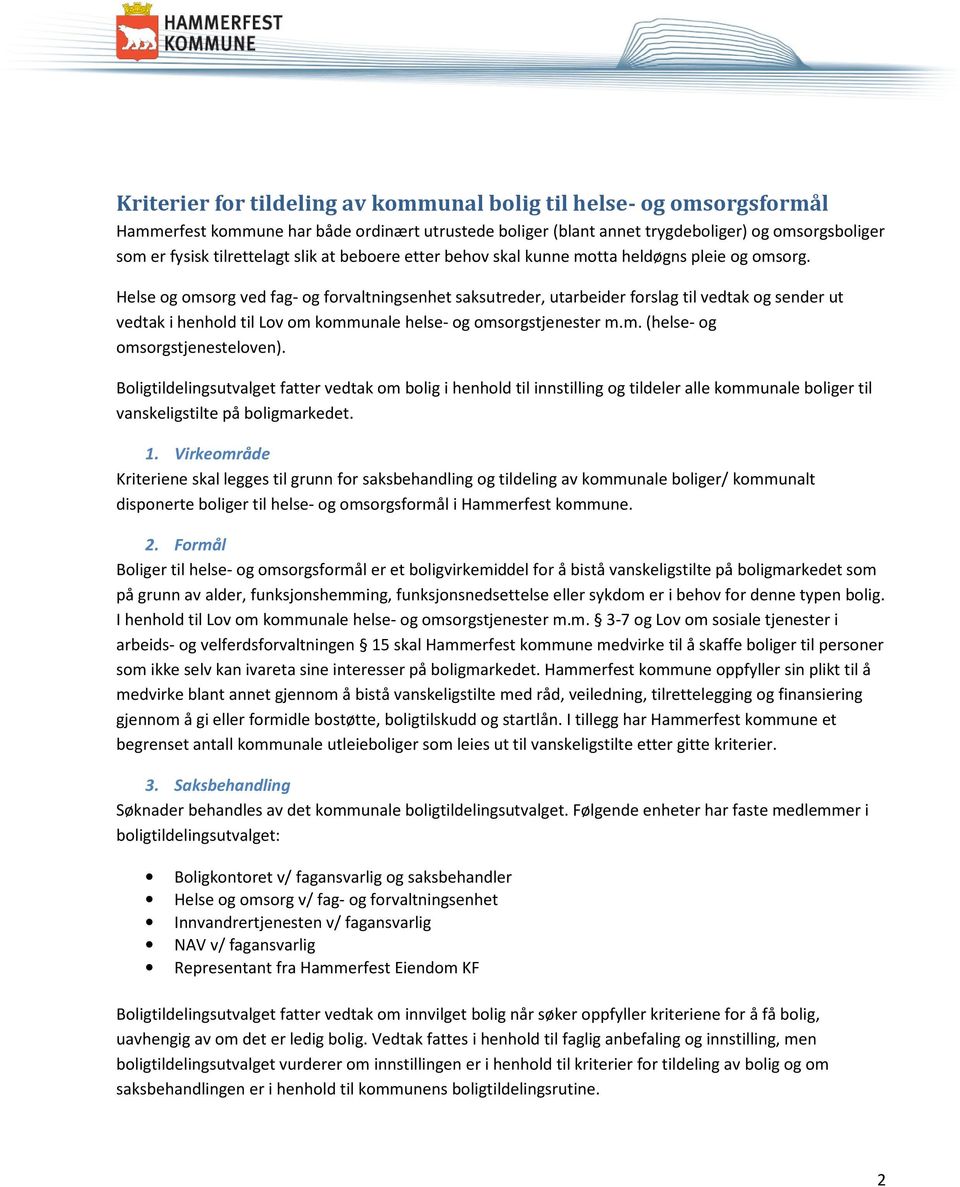 Helse og omsorg ved fag- og forvaltningsenhet saksutreder, utarbeider forslag til vedtak og sender ut vedtak i henhold til Lov om kommunale helse- og omsorgstjenester m.m. (helse- og omsorgstjenesteloven).