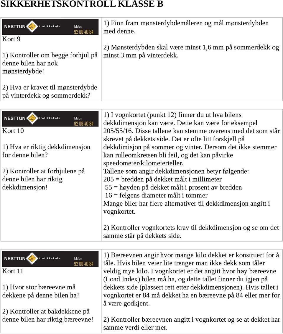 Kort 10 1) Hva er riktig dekkdimensjon for denne bilen? 2) Kontroller at forhjulene på denne bilen har riktig dekkdimensjon! 1) I vognkortet (punkt 12) finner du ut hva bilens dekkdimensjon kan være.