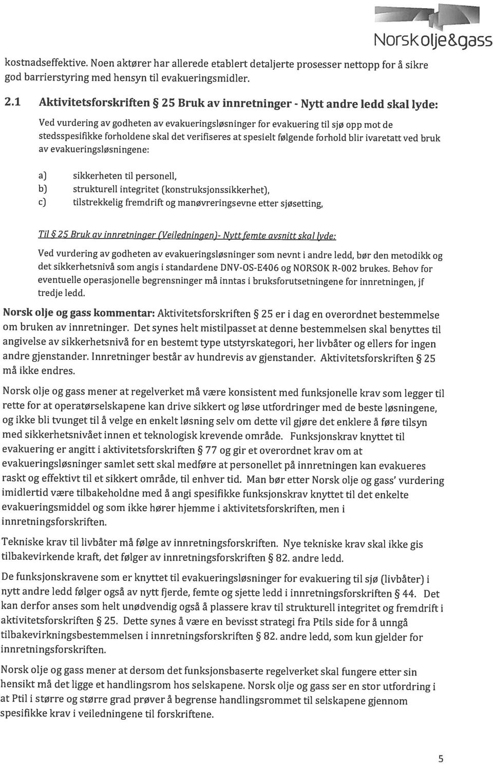 1 Aktivitetsforskriften 25 Bruk av innretninger - Nytt andre ledd skal lyde: god barrierstyring med hensyn til evakueringsmidler. kostnadseffektive.