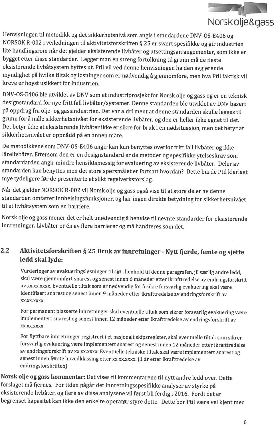 Denne standarden ble utviklet av DNV basert DNV-OS-E406 ble utviklet av DNV som et industriprosjekt for Norsk olje og gass og er en teknisk myndighet på hvilke tiltak og løsninger som er nødvendig å