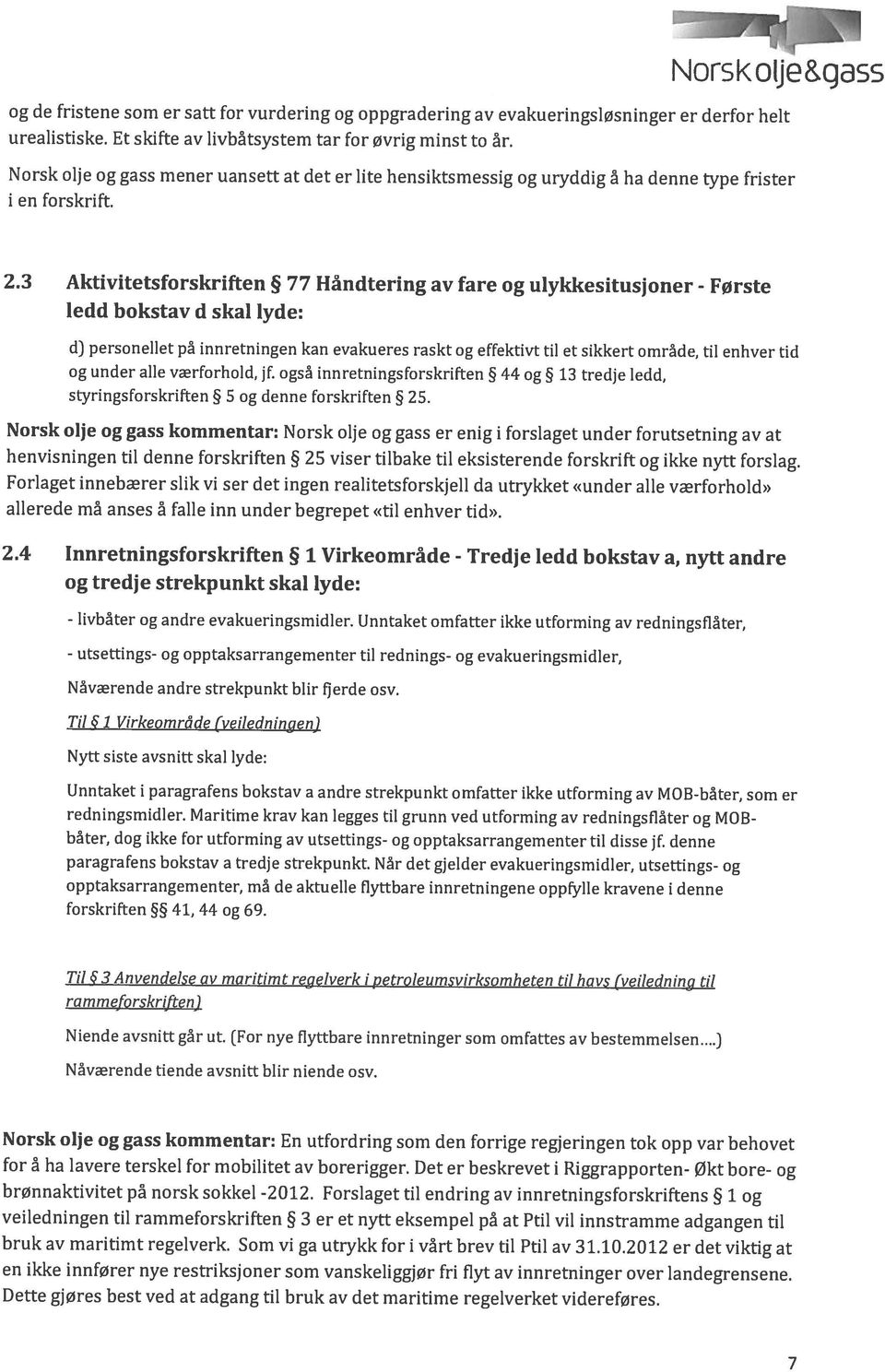 3 Aktivitetsforskriften 77 Håndtering av fare og ulykkesitusjoner - Første Norsk olje og gass mener uansett at det er lite hensiktsmessig og uryddig å ha denne type frister Norskolje&qass - livbåter