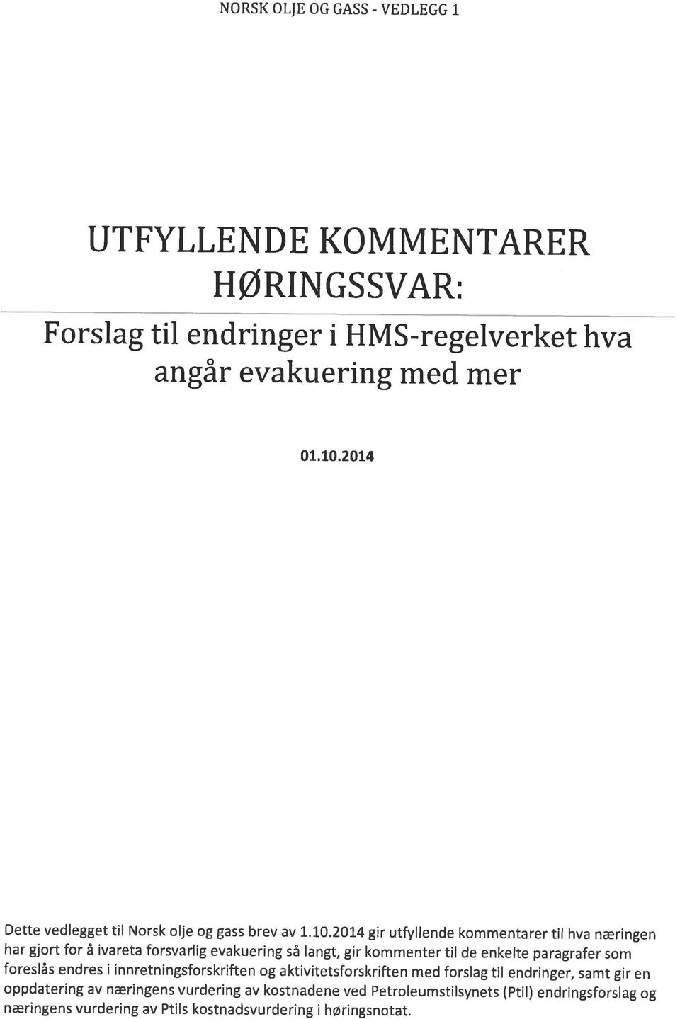 2014 gir utfyllende kommentarer til hva næringen foreslås endres i innretningsforskriften og aktivitetsforskriften med forslag til endringer, samt gir en