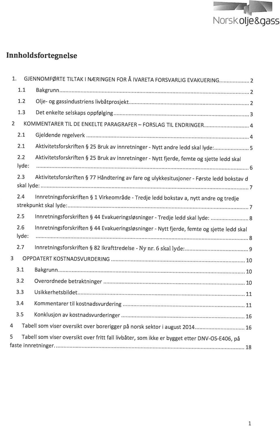 DNV-OS-E406, på 4 Tabell som viser oversikt over borerigger på norsk sektor i august 2014 16 3.5 Konklusjon av kostnadsvurderinger 16 3.4 Kommentarer til kostnadsvurdering 11 3.