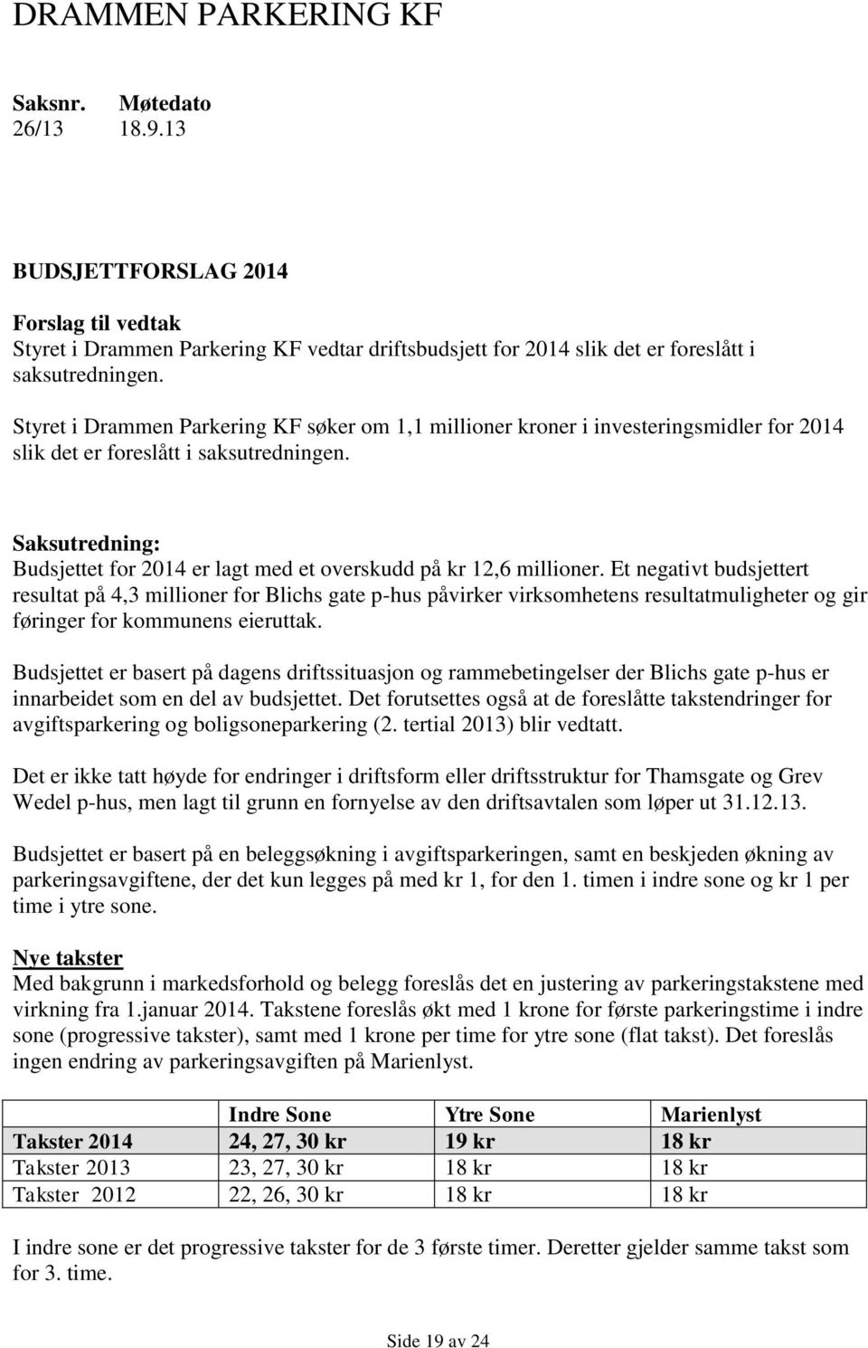 Saksutredning: Budsjettet for 2014 er lagt med et overskudd på kr 12,6 millioner.