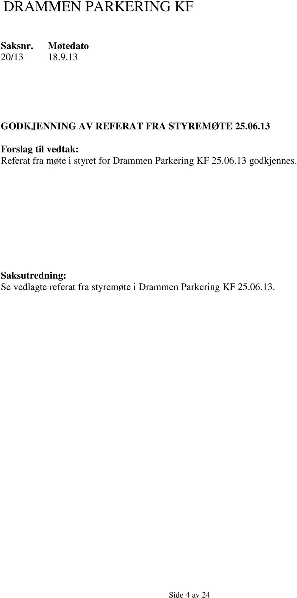 13 Forslag til vedtak: Referat fra møte i styret for Drammen Parkering