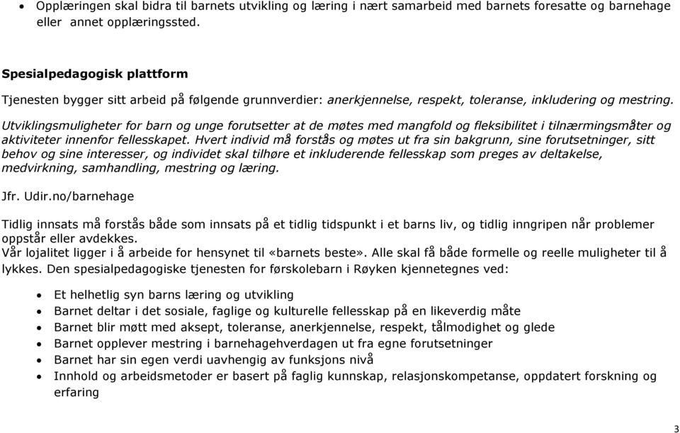 Utviklingsmuligheter for barn og unge forutsetter at de møtes med mangfold og fleksibilitet i tilnærmingsmåter og aktiviteter innenfor fellesskapet.