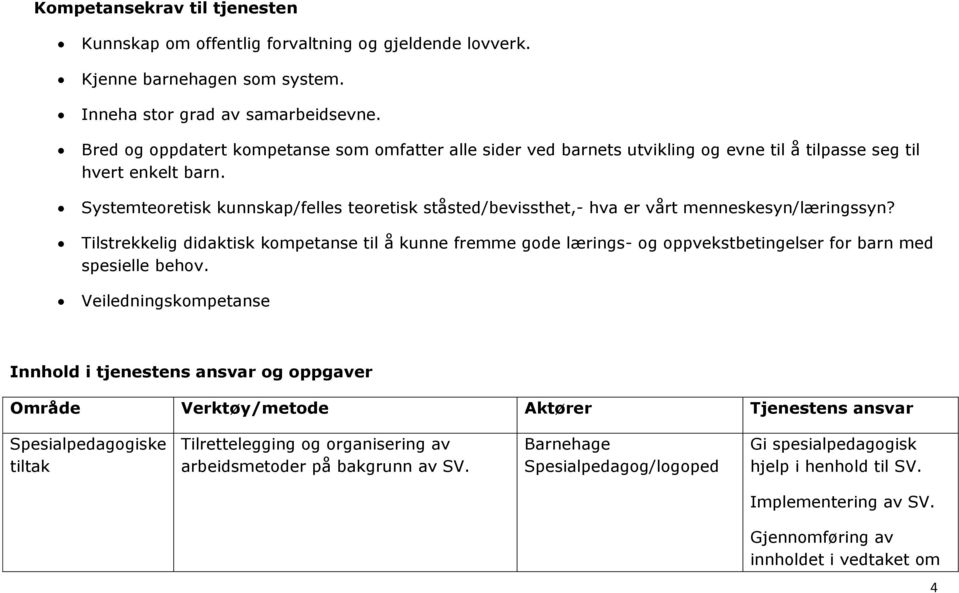 Systemteoretisk kunnskap/felles teoretisk ståsted/bevissthet,- hva er vårt menneskesyn/læringssyn?