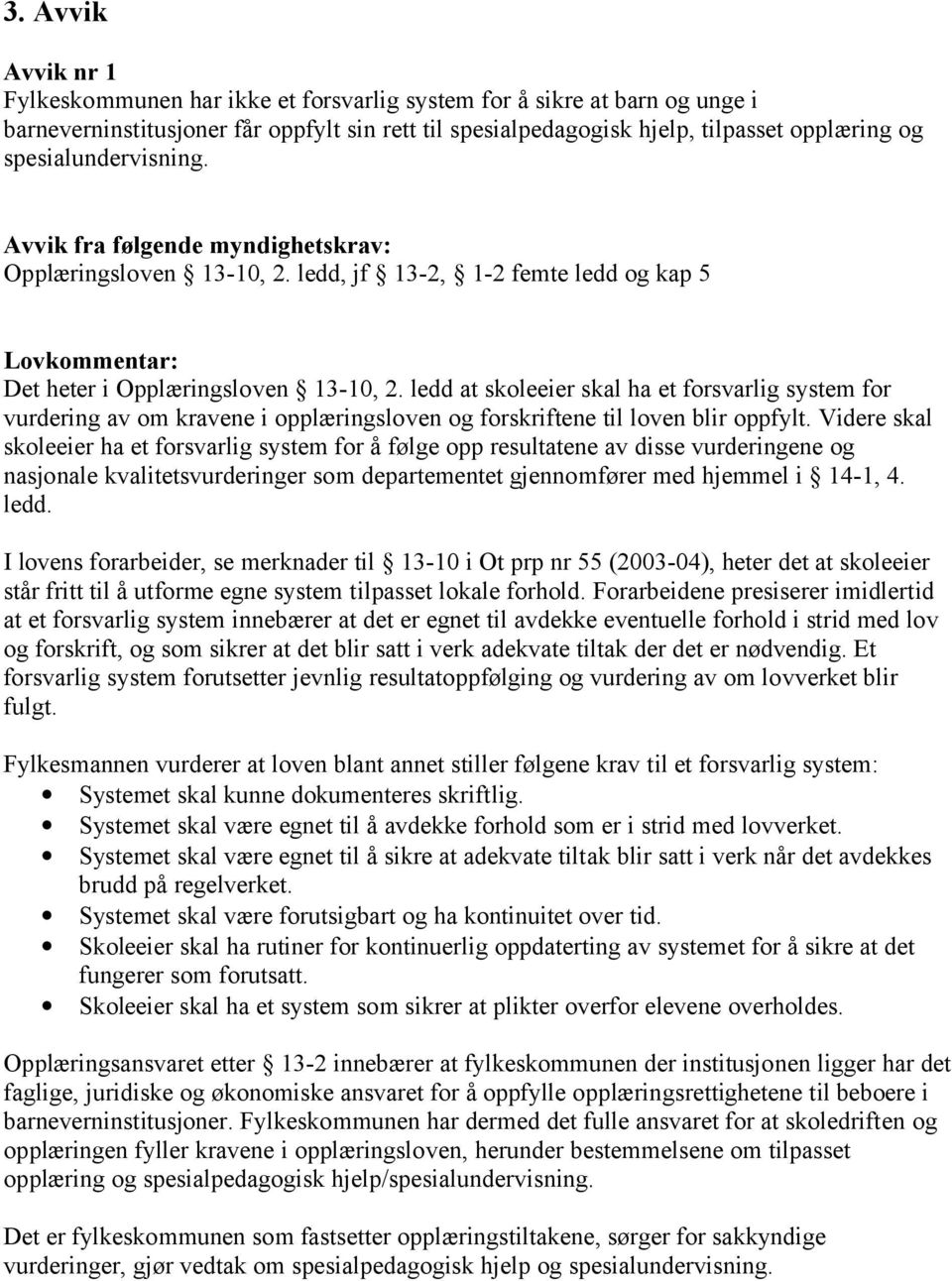 ledd at skoleeier skal ha et forsvarlig system for vurdering av om kravene i opplæringsloven og forskriftene til loven blir oppfylt.