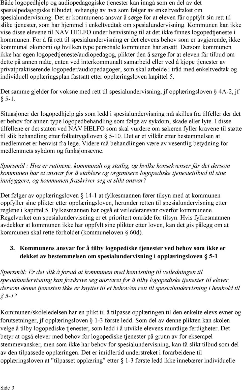 Kommunen kan ikke vise disse elevene til NAV HELFO under henvisning til at det ikke finnes logopedtjeneste i kommunen.