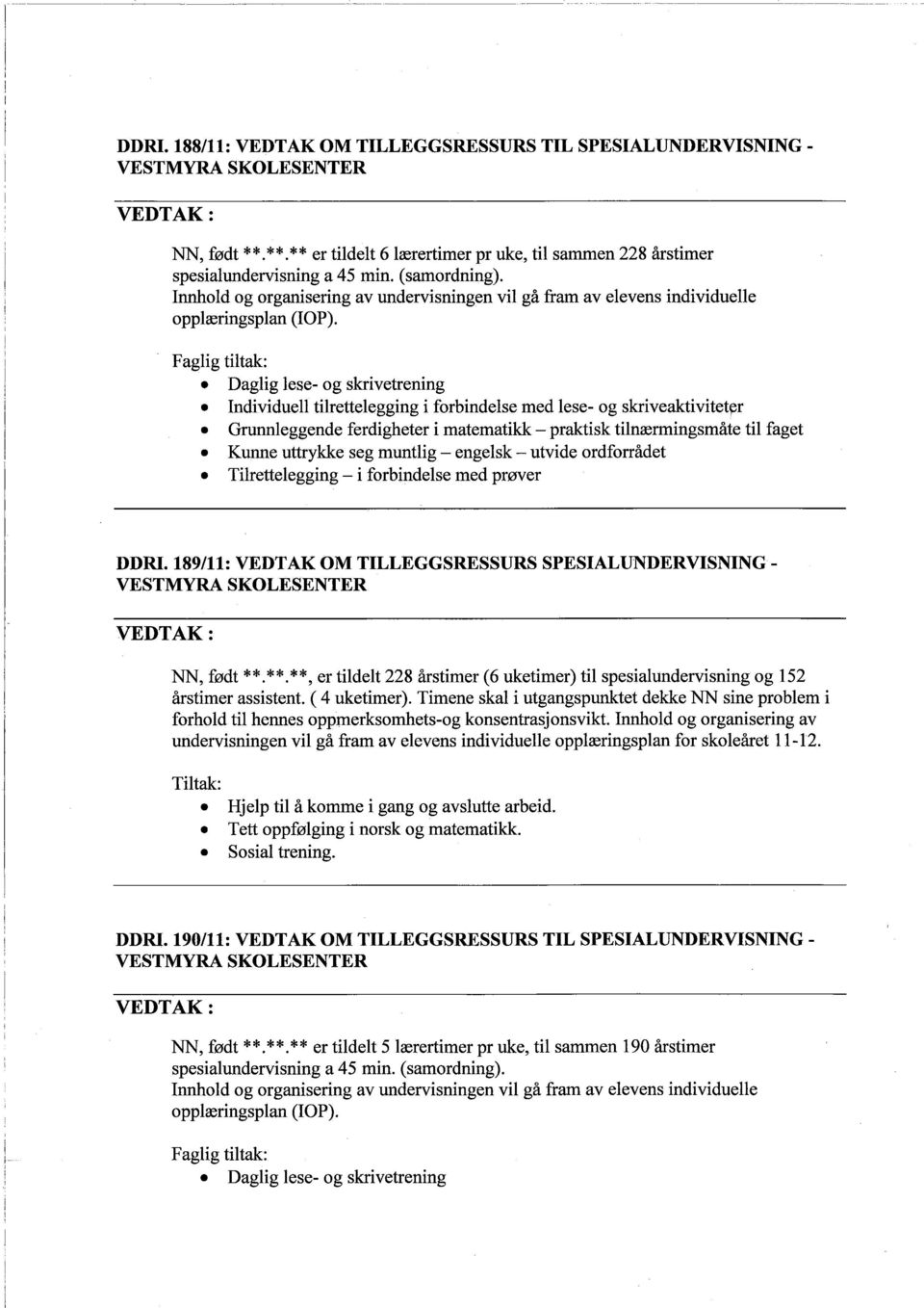 Individuell tilrettelegging i forbindelse med lese- og skriveaktivitet~r. Grunnleggende ferdigheter i matematikk - praktisk tilnærmingsmåte til faget.