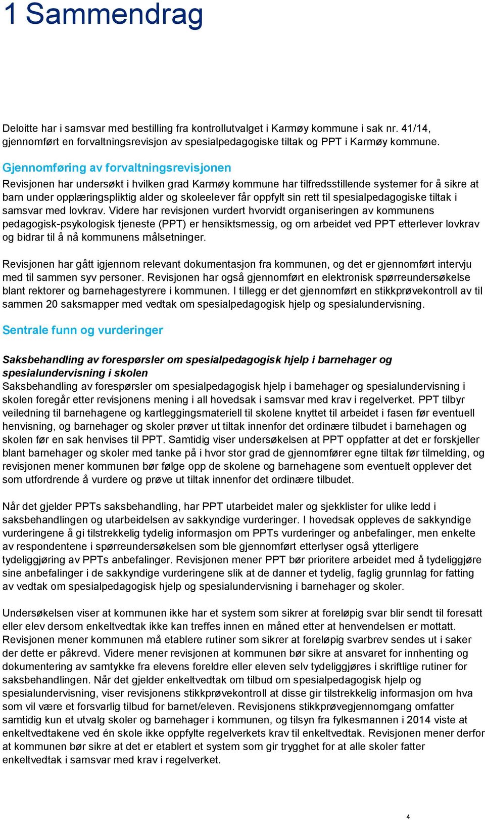 oppfylt sin rett til spesialpedagogiske tiltak i samsvar med lovkrav.