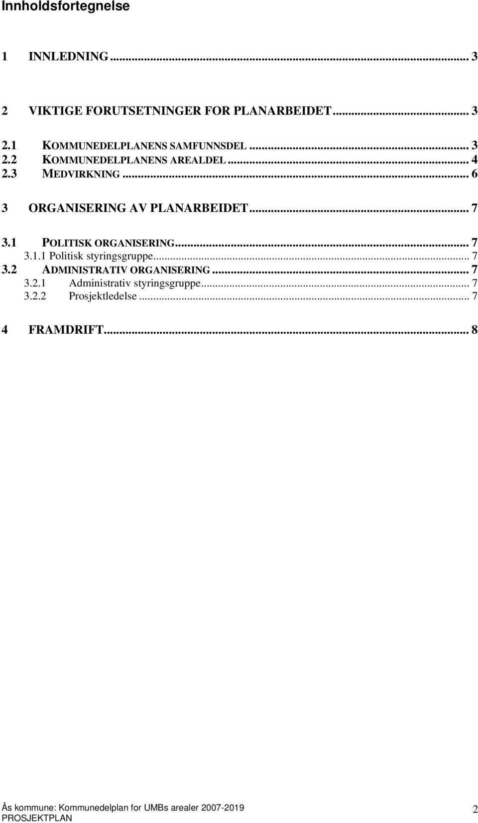 1 POLITISK ORGANISERING... 7 3.1.1 Politisk styringsgruppe... 7 3.2 ADMINISTRATIV ORGANISERING... 7 3.2.1 Administrativ styringsgruppe.