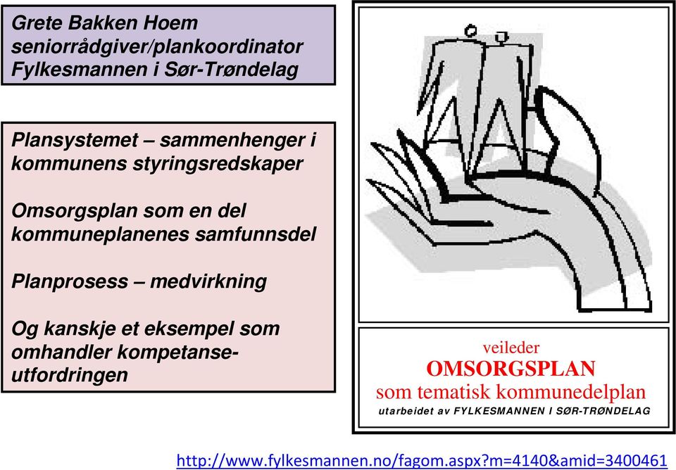 Og kanskje et eksempel som omhandler kompetanseutfordringen veileder OMSORGSPLAN som tematisk