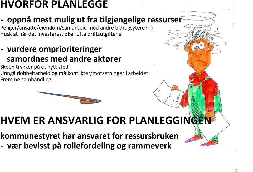 ) Husk at når det investeres, øker ofte driftsutgiftene vurdere omprioriteringer samordnes med andre aktører Skoen