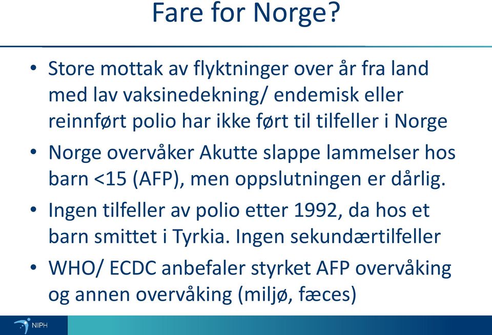 har ikke ført til tilfeller i Norge Norge overvåker Akutte slappe lammelser hos barn <15 (AFP), men