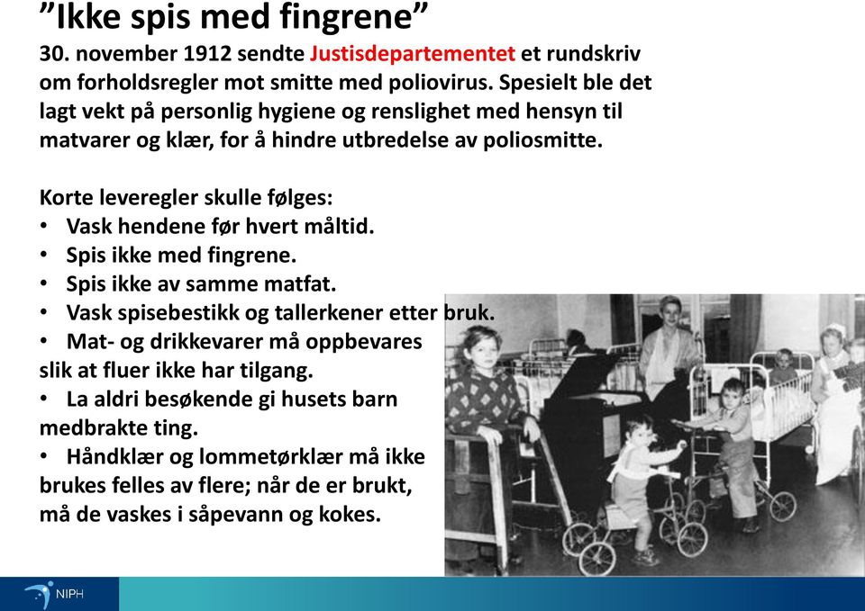 Korte leveregler skulle følges: Vask hendene før hvert måltid. Spis ikke med fingrene. Spis ikke av samme matfat. Vask spisebestikk og tallerkener etter bruk.