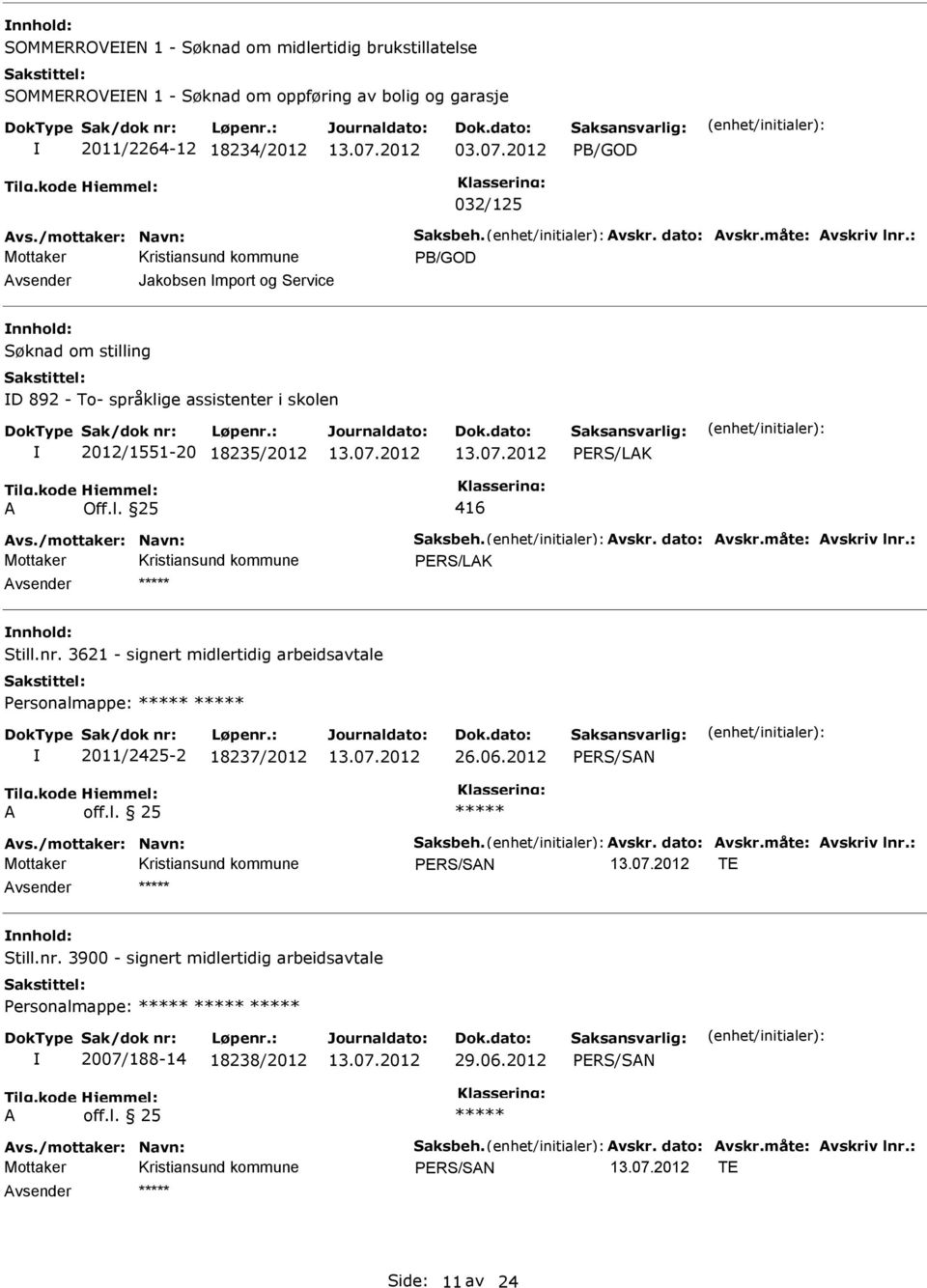 vskr. dato: vskr.måte: vskriv lnr.: Still.nr. 3621 - signert midlertidig arbeidsavtale Personalmappe: 2011/2425-2 18237/2012 26.06.2012 vs./mottaker: avn: Saksbeh. vskr. dato: vskr.måte: vskriv lnr.: TE Still.