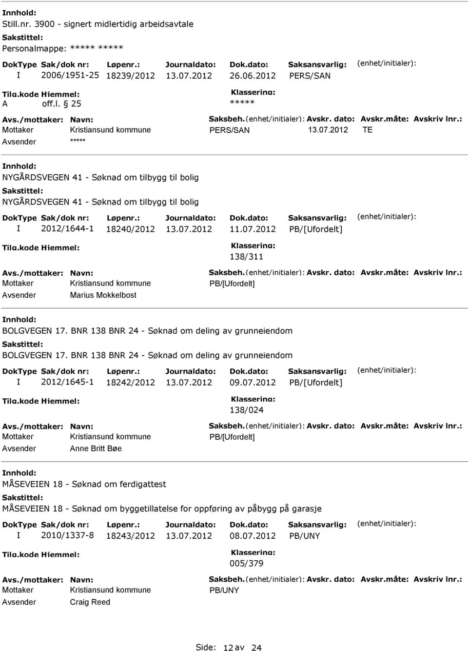 måte: vskriv lnr.: PB/[fordelt] Marius Mokkelbost BOLGVEGE 17. BR 138 BR 24 - Søknad om deling av grunneiendom BOLGVEGE 17. BR 138 BR 24 - Søknad om deling av grunneiendom 2012/1645-1 18242/2012 09.