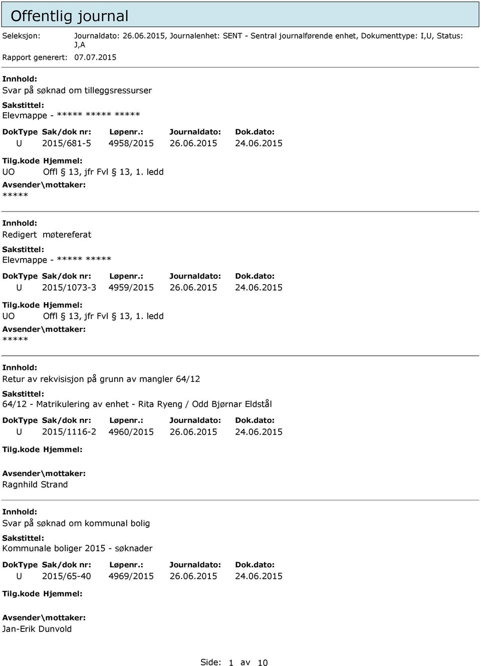 ***** 2015/1073-3 4959/2015 O ***** Retur av rekvisisjon på grunn av mangler 64/12 64/12 - Matrikulering av enhet - Rita Ryeng / Odd Bjørnar