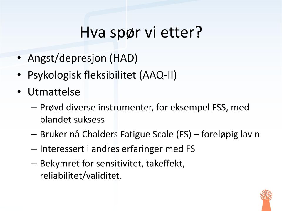 for eksempel FSS, med blandet suksess Bruker nå Chalders Fatigue Scale (FS)