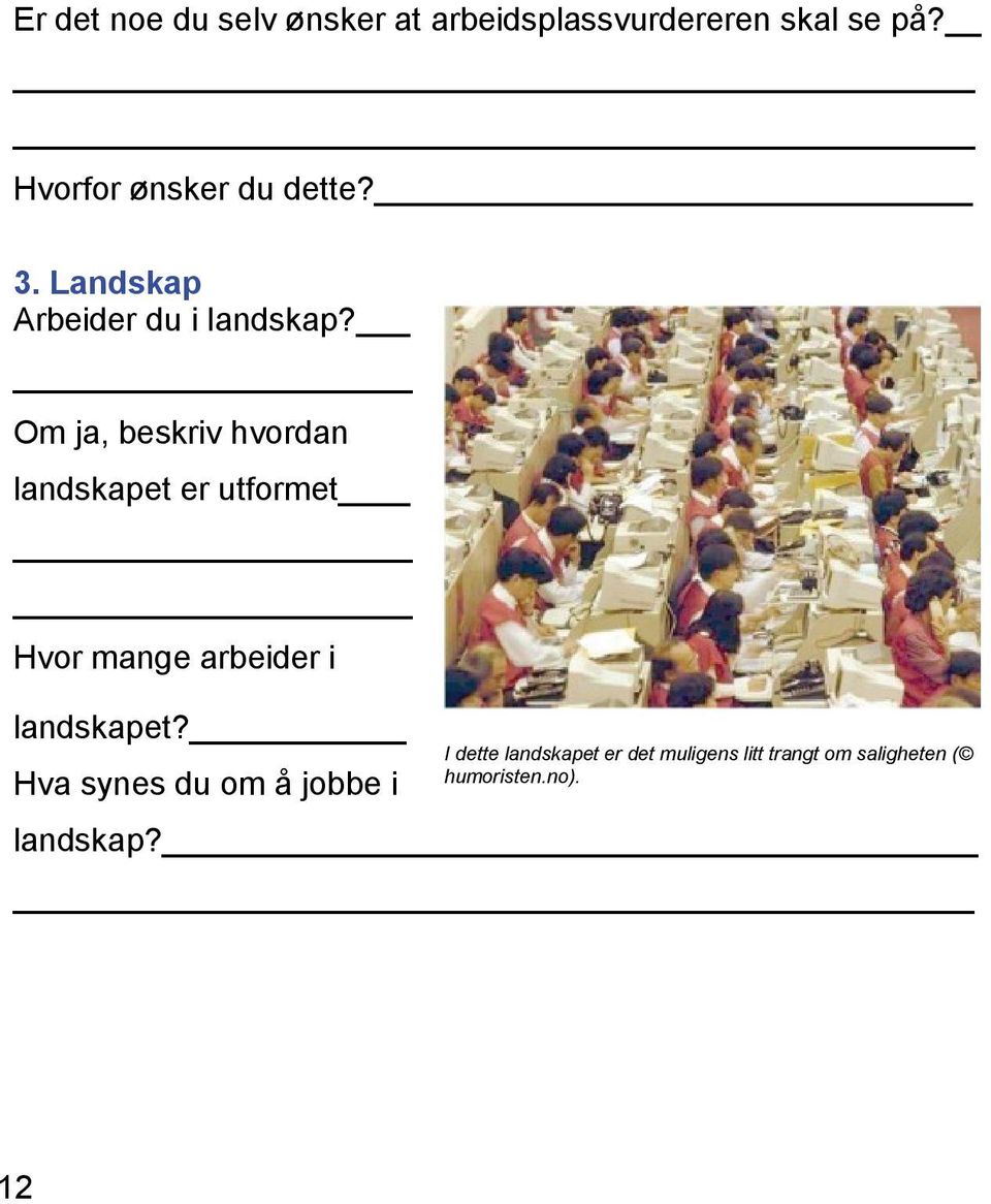 Om ja, beskriv hvordan landskapet er utformet Hvor mange arbeider i landskapet?