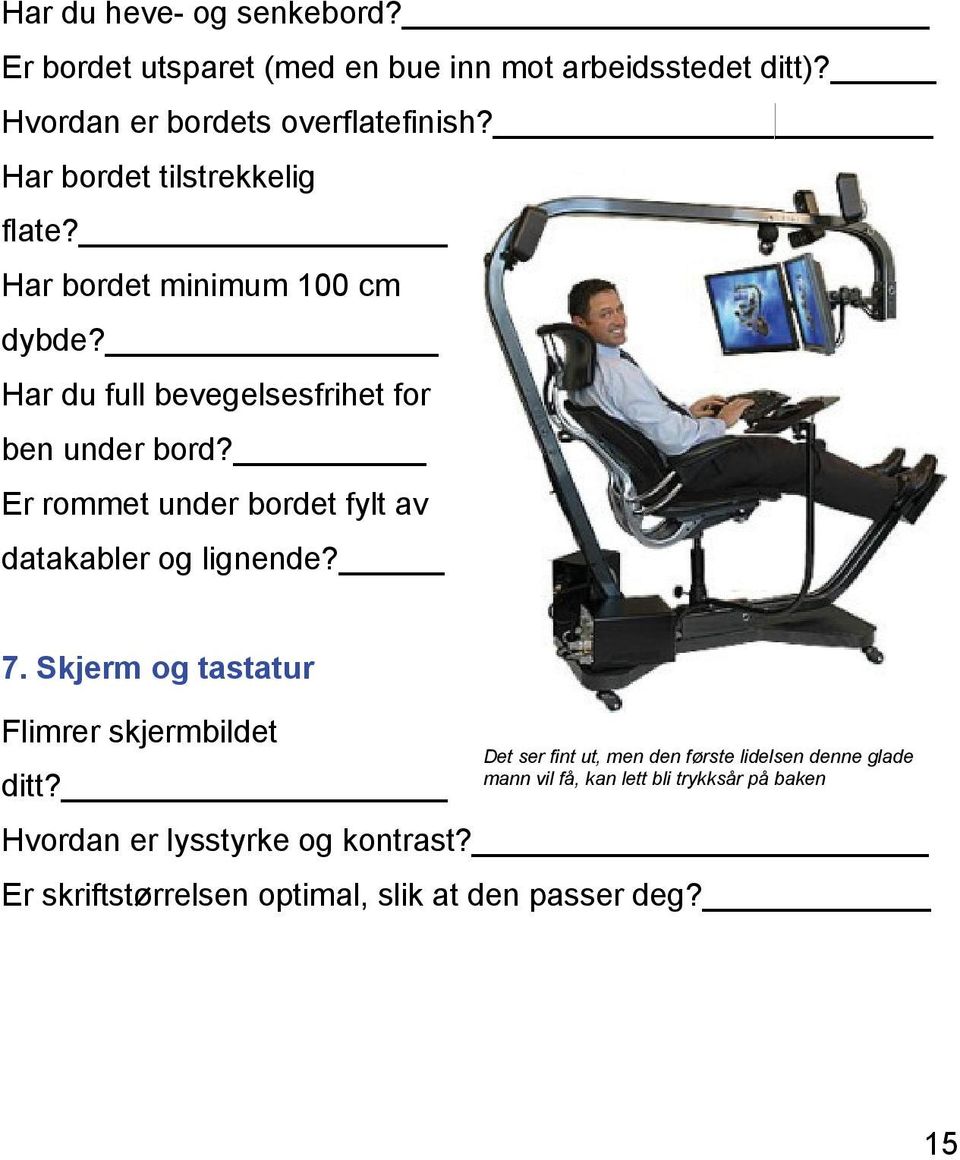 Er rommet under bordet fylt av datakabler og lignende? 7.