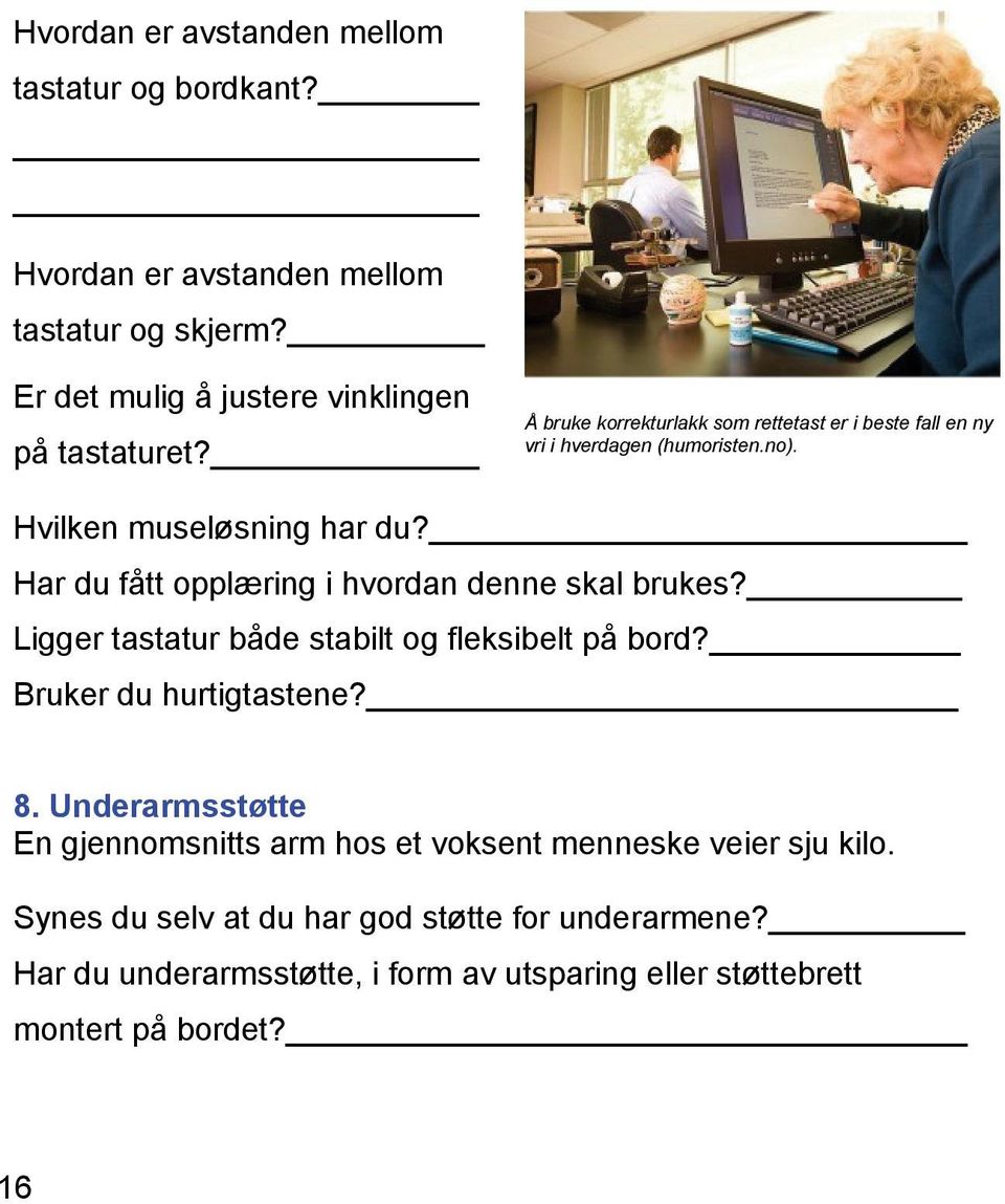 Har du fått opplæring i hvordan denne skal brukes? Ligger tastatur både stabilt og fleksibelt på bord? Bruker du hurtigtastene? 8.