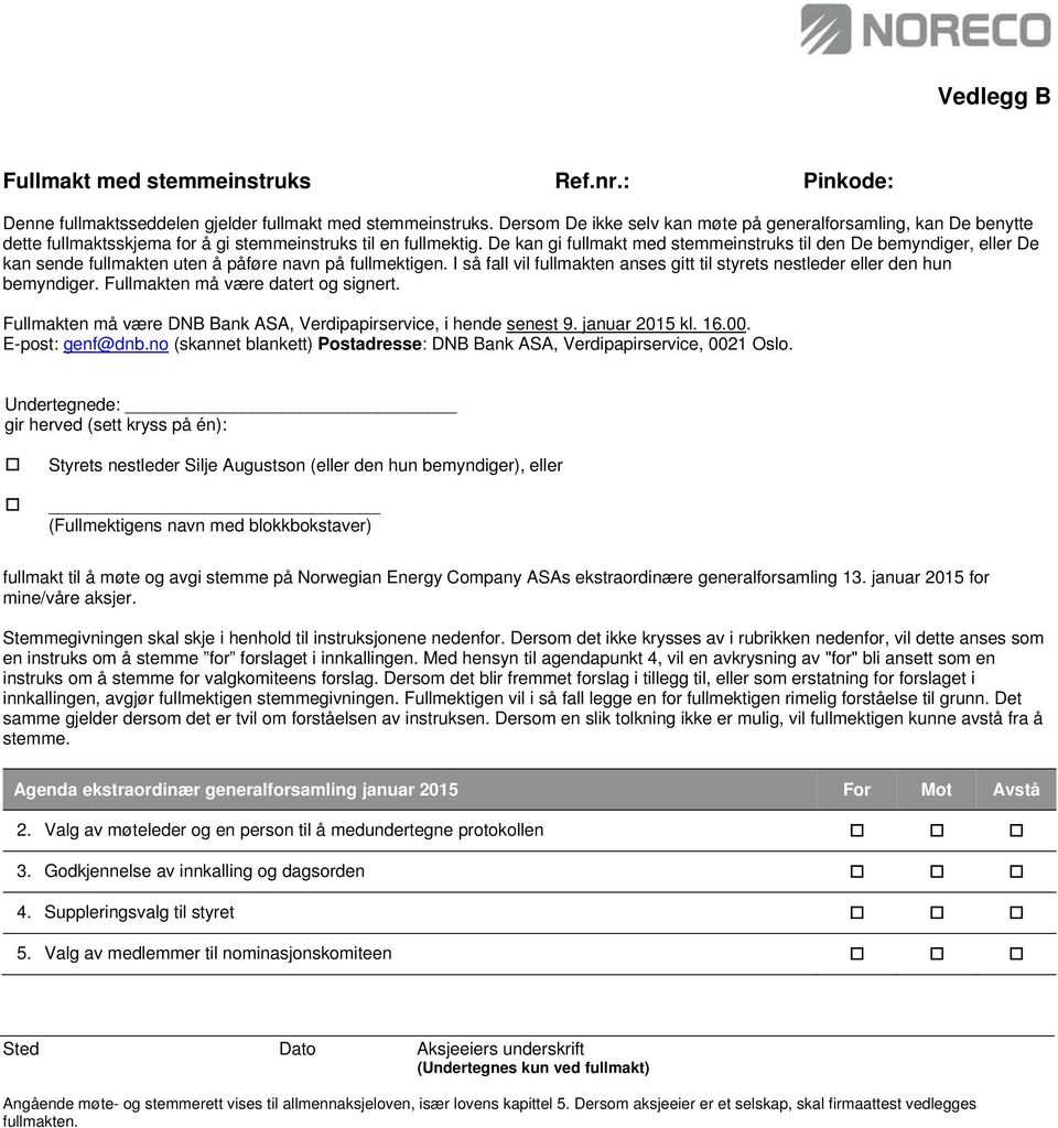 De kan gi fullmakt med stemmeinstruks til den De bemyndiger, eller De kan sende fullmakten uten å påføre navn på fullmektigen.