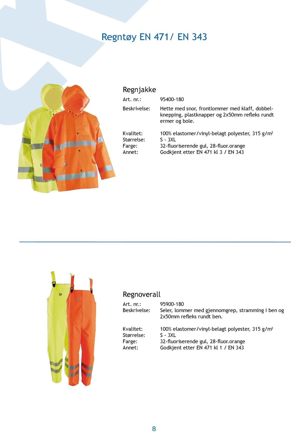 Kvalitet: 100% elastomer/vinyl-belagt polyester, 315 g/m 2 Størrelse: S - 3XL Farge: 32-fluoriserende gul, 28-fluor.