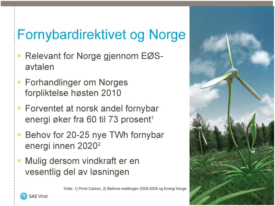 TWh fornybar energi innen 2020 2 Mulig dersom vindkraft er en vesentlig del av løsningen Note 1) NOU