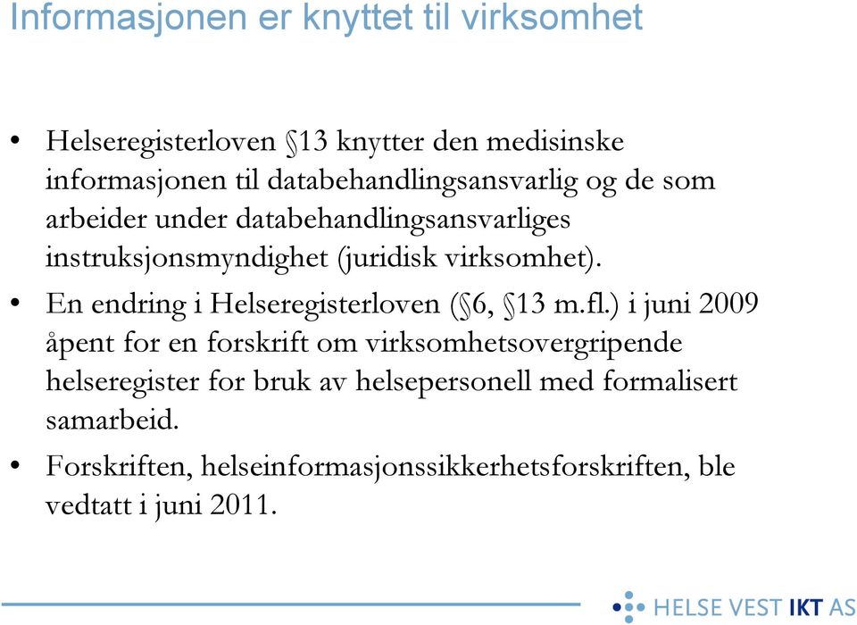 virksomhet). En endring i Helseregisterloven ( 6, 13 m.fl.