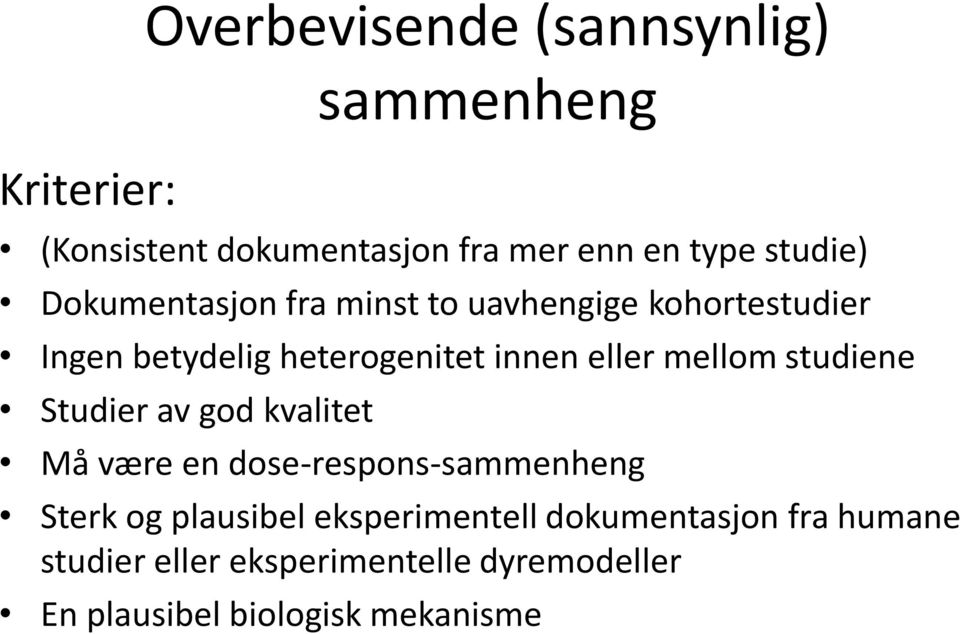 eller mellom studiene Studier av god kvalitet Må være en dose-respons-sammenheng Sterk og plausibel