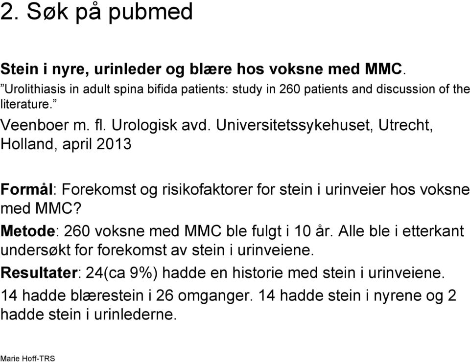 Universitetssykehuset, Utrecht, Holland, april 2013 Formål: Forekomst og risikofaktorer for stein i urinveier hos voksne med MMC?