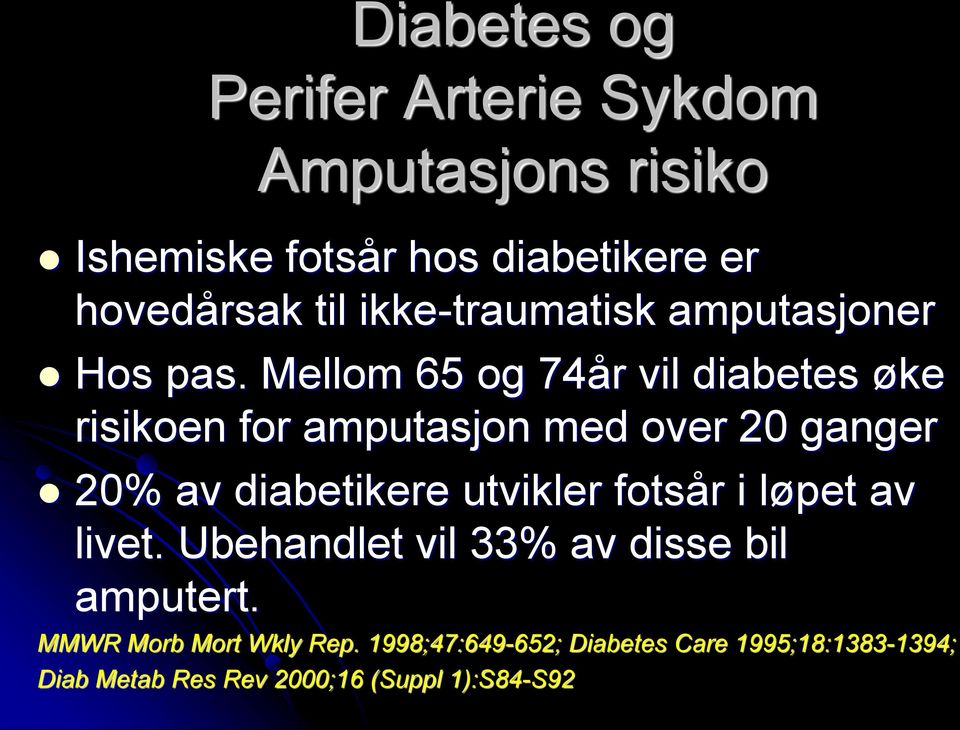 Mellom 65 og 74år vil diabetes øke risikoen for amputasjon med over 20 ganger 20% av diabetikere utvikler