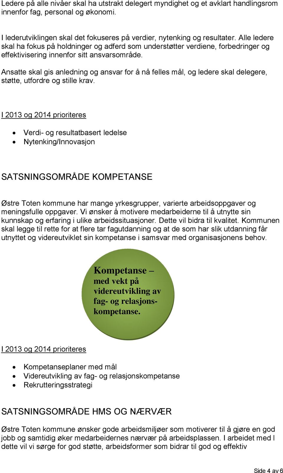 Ansatte skal gis anledning og ansvar for å nå felles mål, og ledere skal delegere, støtte, utfordre og stille krav.