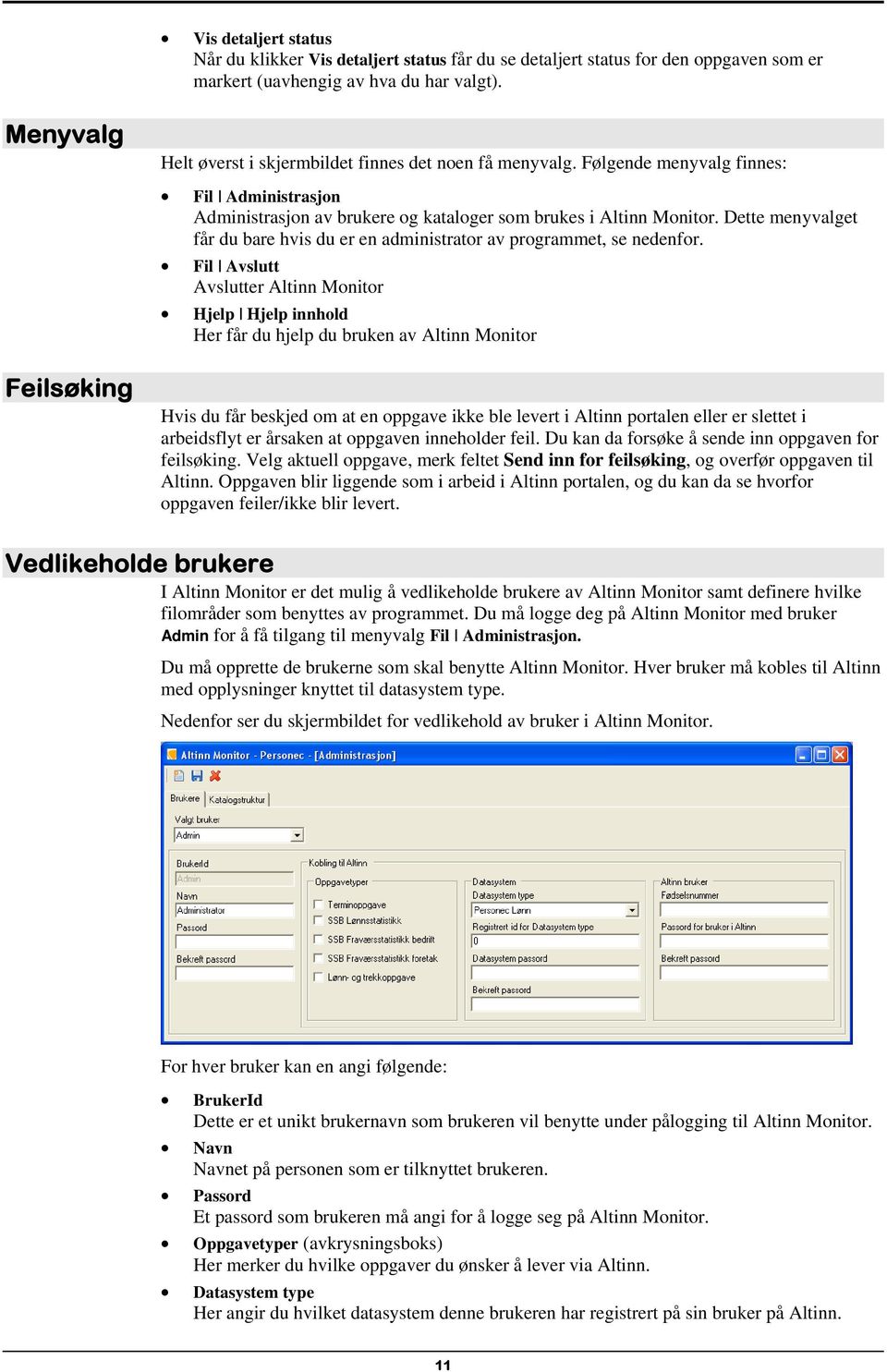 Dette menyvalget får du bare hvis du er en administrator av programmet, se nedenfor.