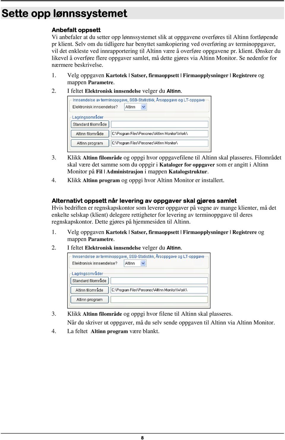 Ønsker du likevel å overføre flere oppgaver samlet, må dette gjøres via Altinn Monitor. Se nedenfor for nærmere beskrivelse. 1.