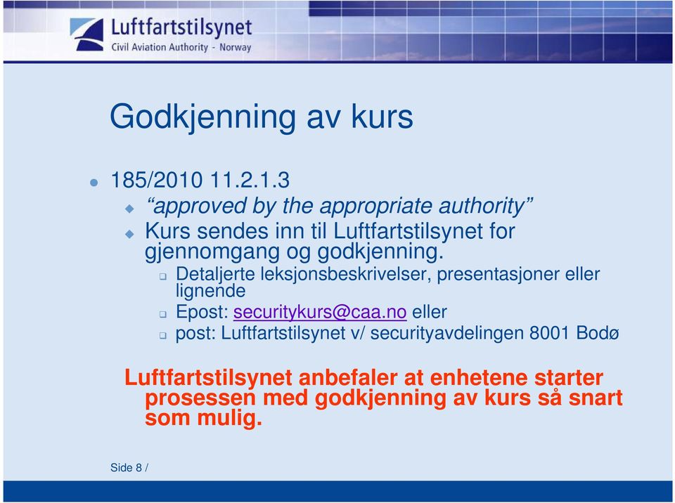 11.2.1.3 approved by the appropriate authority Kurs sendes inn til Luftfartstilsynet for gjennomgang